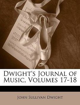 Paperback Dwight's Journal of Music, Volumes 17-18 Book