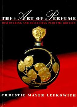 Hardcover The Art of Perfume: Discovering and Collecting Perfume Bottles Book