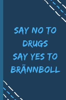say no to drugs say yes to Brännboll -Composition Sport Gift Notebook: signed  Composition Notebook/Journal Book to Write in, (6” x 9”), 120 Pages, (Gift For Friends, sport lovers )