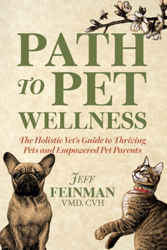 Paperback Path to Pet Wellness: The Holistic Vet's Guide to Thriving Pets and Empowered Pet Parents Book
