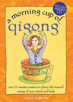 Spiral-bound A Morning Cup of Qigong: One 15-Minute Routine to Release the Natural Energy of Your Mind and Body [With CD] Book