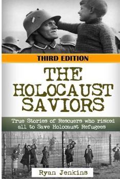 Paperback The Holocaust Saviors: True Stories of Rescuers who risked all to Save Holocaust Refugees Book