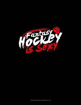 Paperback Fantasy Hockey is Sexy: Storyboard Notebook 1.85:1 Book