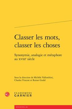 Paperback Classer Les Mots, Classer Les Choses: Synonymie, Analogie Et Metaphore Au Xviiie Siecle [French] Book