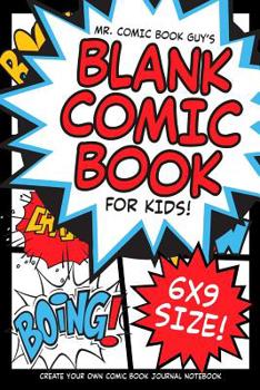 Mr. Comic Book Guy's Blank Comic Book for Kids! 6x9 Size! : A Large Sketchbook for Kids and Adults to Draw Comics and Journal