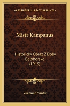 Paperback Mistr Kampanus: Historicky Obraz Z Doby Belohorske (1915) [Czech] Book