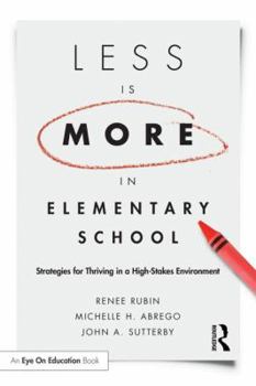 Paperback Less Is More in Elementary School: Strategies for Thriving in a High-Stakes Environment Book