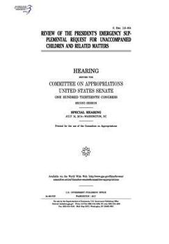 Review of the President’s emergency supplemental request for unaccompanied children and related matters : hearing before the Committee on ... session : special hearing, July 10, 201