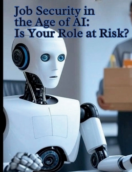 Paperback Job Security in the Age of AI: Is Your Role at Risk? Book