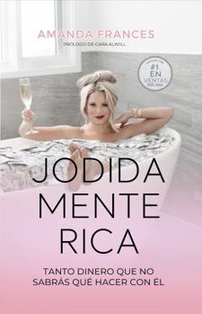 Paperback Jodidamente Rica: Tanto Dinero Que No Sabrás Qué Hacer Con Él [Spanish] Book
