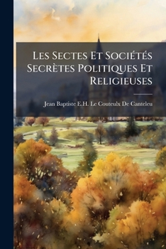 Paperback Les Sectes Et SociÃ(c)tÃ(c)s Secrètes Politiques Et Religieuses [French] Book