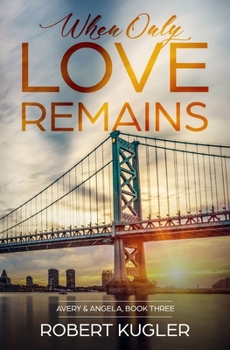 When Only Love Remains: Avery & Angela Book 3 - Book #3 of the Avery & Angela