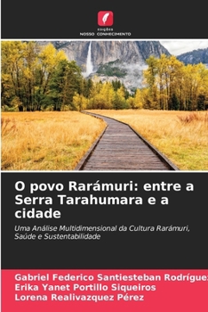 O povo Rarámuri: entre a Serra Tarahumara e a cidade (Portuguese Edition)