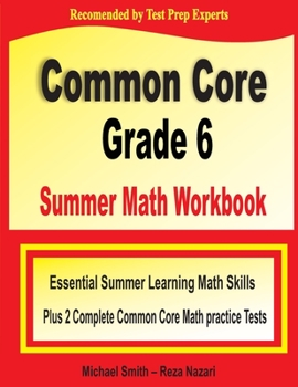 Paperback Common Core Grade 6 Summer Math Workbook: Essential Summer Learning Math Skills plus Two Complete Common Core Math Practice Tests Book