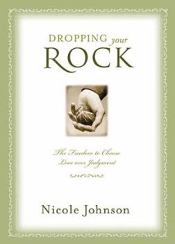 Paperback Dropping Your Rock: The Freedom to Choose Love Over Judgment Book