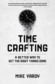 Paperback Timecrafting: A Better Way to Get the Right Things Done Book