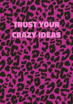 Paperback Trust Your Crazy Ideas: Pink Leopard Print Notebook With Funny Text On The Cover (Animal Skin Pattern). College Ruled (Lined) Journal. Wild Ca Book