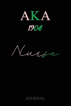 Aka 1908 Nurse: Aka Sorority Journal Alpha Kappa Alpha 6 x 9 Blank 110 pages Lined Journal For A Alpha Kappa Alpha Nurse