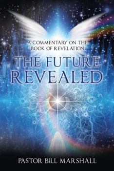 Hardcover The Future Revealed: A Commentary on the Book of Revelation Book