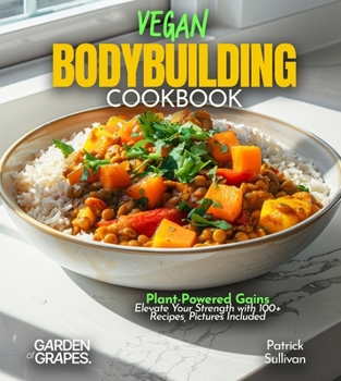 Paperback Vegan Bodybuilding Cookbook: Plant-Powered Gains Elevate Your Strength with 100+ Recipes, Pictures Included Book