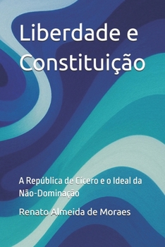 Paperback Liberdade e Constituição: A República de Cícero e o Ideal da Não-Dominação [Portuguese] Book