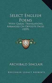 Paperback Select English Poems: With Gaelic Translations, Arranged On Opposite Pages (1859) Book