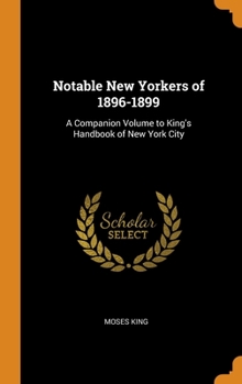 Hardcover Notable New Yorkers of 1896-1899: A Companion Volume to King's Handbook of New York City Book