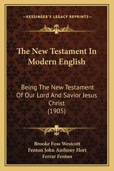 Paperback The New Testament In Modern English: Being The New Testament Of Our Lord And Savior Jesus Christ (1905) Book