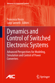 Paperback Dynamics and Control of Switched Electronic Systems: Advanced Perspectives for Modeling, Simulation and Control of Power Converters Book