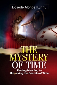 Paperback The Mystery of Time: Finding Meaning to Unlocking the Secrets of Time Book