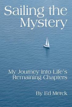 Paperback Sailing the Mystery: My Journey Into Life's Remaining Chapters Book