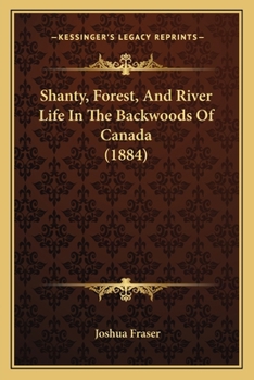 Paperback Shanty, Forest, And River Life In The Backwoods Of Canada (1884) Book