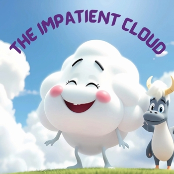 Paperback The Impatient Cloud: A Heartwarming Tale of Patience and Discovery for Kids Aged 3-8, Featuring Delightful Adventures and Fun Colouring Pag Book