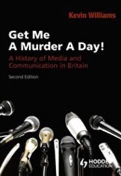 Paperback Get Me a Murder a Day!: A History of Media and Communication in Britain Book