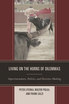 Living on the Horns of Dilemmas: Superintendents, Politics, and Decision-Making