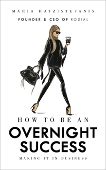 Hardcover How to Be an Overnight Success: Making It in Business Book
