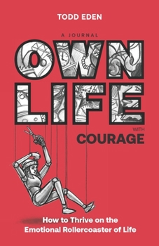 Paperback Own Life with Courage: How to Thrive on the Emotional Rollercoaster of Life Book