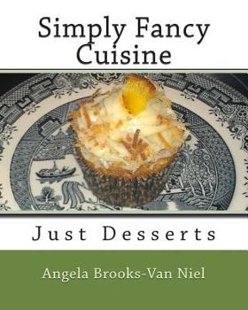 Simply Fancy Cuisine: Just Desserts