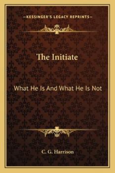 Paperback The Initiate: What He Is And What He Is Not Book