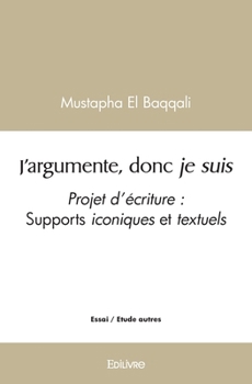 Paperback J'argumente, donc je suis: Projet pédagogique - Supports iconiques et textuels [French] Book
