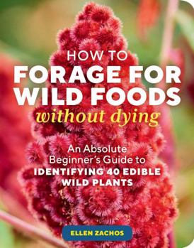 Paperback How to Forage for Wild Foods Without Dying: An Absolute Beginner's Guide to Identifying 40 Edible Wild Plants Book