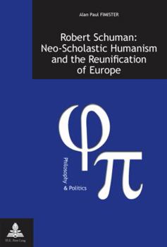 Paperback Robert Schuman: Neo-Scholastic Humanism and the Reunification of Europe Book