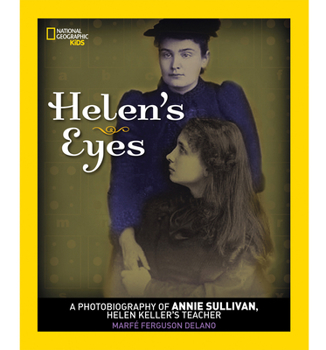 Helen's Eyes: A Photobiography of Annie Sullivan, Helen Keller's Teacher (Photobiographies) - Book  of the Photobiographies