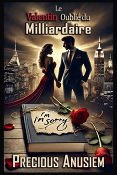Le Valentin Oublié du Milliardaire: Une Romance Torride de Seconde Chance avec Sabotage d’Entreprise, Amour Interdit et un Raton Laveur Nommé Gary (Saint-Valentin, Amour et Romance) (French Edition)