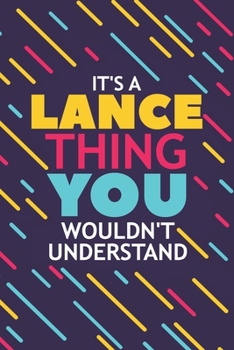 Paperback It's a Lance Thing You Wouldn't Understand: Lined Notebook / Journal Gift, 120 Pages, 6x9, Soft Cover, Glossy Finish Book