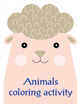 Paperback Animals coloring activity: Easy Funny Learning for First Preschools and Toddlers from Animals Images Book