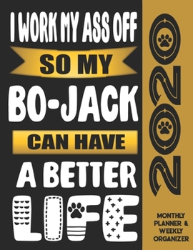 I Work My Ass Off So My Bo-Jack Can Have A Better Life: 2020 Monthly Planner Calendar And Weekly Organizer, Income And Expense Budget Tracker For Bo-Jack Dog Lovers