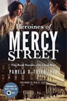 Paperback Heroines of Mercy Street: The Real Nurses of the Civil War Book
