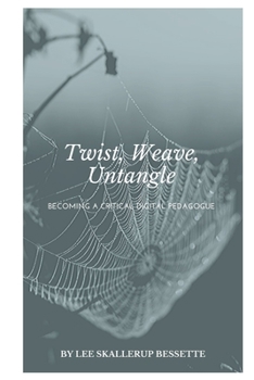 Paperback Twist, Weave, Untangle: The Making of a Critical Digital Pedagogue Book