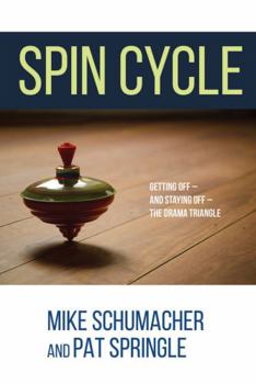 Perfect Paperback Spin Cycle: Getting off — and staying off — the drama triangle Book